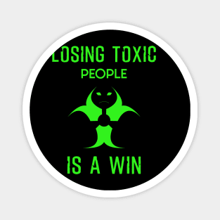 Losing toxic people is a win win Magnet